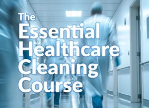 The Essential Healthcare Cleaning Course